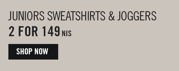 junior sweatshirt and joggers 2 for 149 nis SHOP NOW