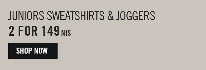 junior sweatshirt and joggers 2 for 149 nis SHOP NOW
